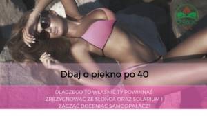 Dbaj o piękno po 40. Dlaczego to właśnie Ty powinnaś zrezygnować ze słońca oraz solarium i zacząć doceniać samoopalacz?